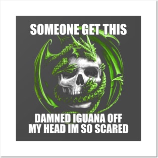 Someone Get This Damned Iguana Off My Head Im So Scared | Funny Meme Shirt Evil Skeleton Dragon Fantasy Tee | Unisex Posters and Art